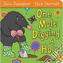 One Mole Digging A Hole libro in lingua di Donaldson Julia, Sharratt Nick (ILT)