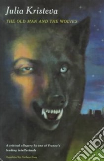 The Old Man and the Wolves libro in lingua di Kristeva Julia, Bray Barbara