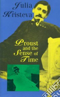 Proust and the Sense of Time libro in lingua di Kristeva Julia, Bann Stephen (TRN)
