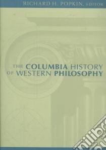 The Columbia History of Western Philosophy libro in lingua di Popkin Richard H. (EDT), Brown Stephen F. (EDT), Carr David (EDT), Copenhaver Brian P. (EDT), Flynn Thomas R. (EDT)