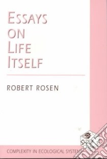 Essays on Life Itself libro in lingua di Rosen Robert