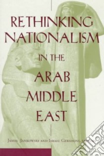 Rethinking Nationalism in the Arab Middle East libro in lingua di Jankowski James (EDT), Gershoni Israel (EDT)