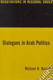 Dialogues in Arab Politics libro in lingua di Barnett Michael N.
