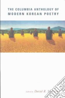 The Columbia Anthology of Modern Korean Poetry libro in lingua di McCann David R. (EDT)