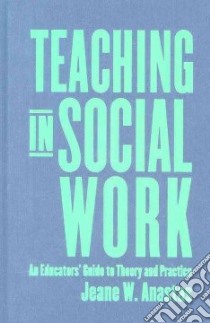 Teaching in Social Work libro in lingua di Anastas Jeane W.
