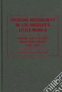 Creating Masculinity in Los Angeles's Little Manilla libro in lingua di Espana-maram Linda