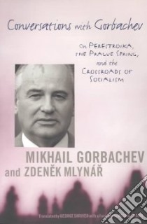 Conversations With Gorbachev libro in lingua di Gorbachev Mikhail S., Mlynar Zdenek