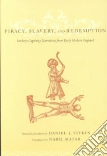 Piracy, Slavery, and Redemption libro in lingua di Vitkus Daniel J. (EDT), Matar N. I. (EDT)
