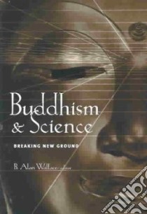 Buddhism & Science libro in lingua di Wallace B. Alan (EDT)