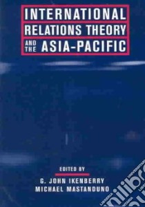 International Relations Theory and the Asia-Pacific libro in lingua di Ikenberry G. John (EDT), Mastanduno Michael (EDT)