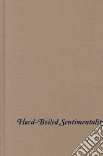 Hard-Boiled Sentimentality libro in lingua di Cassuto Leonard