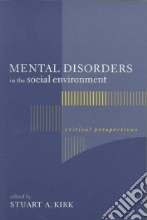 Mental Disorders In The Social Environment libro in lingua di Kirk Stuart A. (EDT)