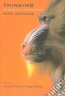 Thinking with Animals libro in lingua di Daston Lorraine (EDT), Mitman Gregg (EDT)