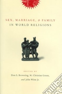Sex, Marriage, and Family in World Religions libro in lingua di Don S Browning