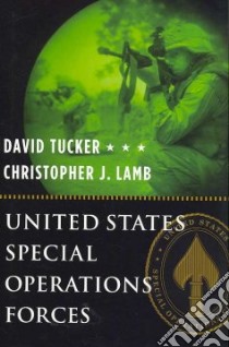 United States Special Operations Forces libro in lingua di Tucker David, Lamb Christopher J.