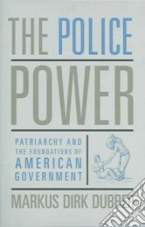 The Police Power libro in lingua di Dubber Markus Dirk