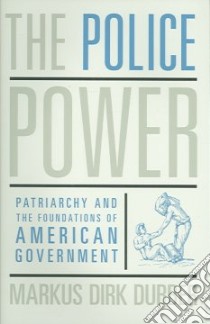 The Police Power libro in lingua di Dubber Markus Dirk
