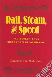 Rail, Steam, And Speed libro in lingua di McGowan Christopher