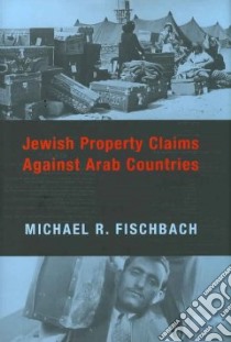 Jewish Property Claims Against Arab Countries libro in lingua di Fischbach Michael R.