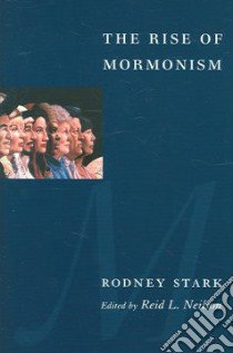 Rise of Mormonism libro in lingua di Stark Rodney, Neilson Reid Larkin (EDT)