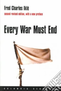 Every War Must End libro in lingua di Ikle Fred Charles