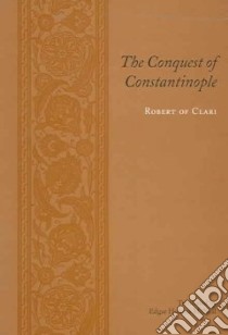 The Conquest Of Constantinople libro in lingua di Robert of Clari, McNeal Edgar Holmes, Clari Robert De