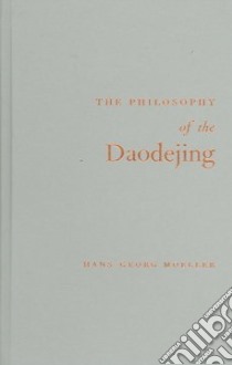 Philosophy of the Daodejing libro in lingua di Moeller Hans-Georg