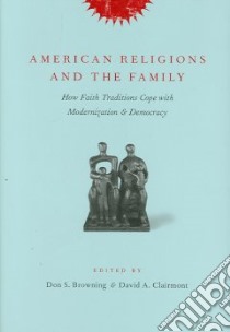 American Religions And the Family libro in lingua di Browning Don S. (EDT), Clairmont David A. (EDT)