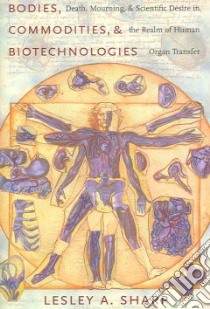 Bodies, Commodities, And Biotechnologies libro in lingua di Sharp Lesley Alexandra