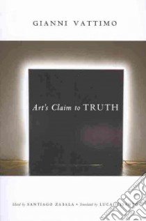 Art's Claim to Truth libro in lingua di Vattimo Gianni, Zabala Santiago (EDT), D'Isanto Luca (TRN)