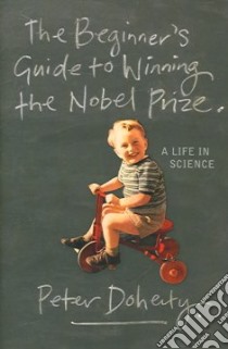 Beginners Guide to Winning the Nobel Prize libro in lingua di Peter Doherty
