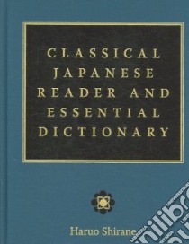 Classical Japanese Reader And Essential Dictionary libro in lingua di Shirane Haruo