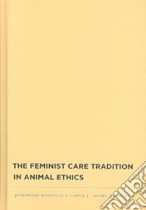 The Feminist Care Tradition in Animal Ethics libro in lingua di Donovan Josephine (EDT), Adams Carol J. (EDT)