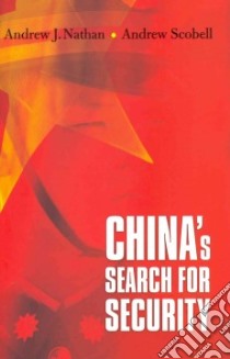 China's Search for Security libro in lingua di Nathan Andrew J., Scobell Andrew