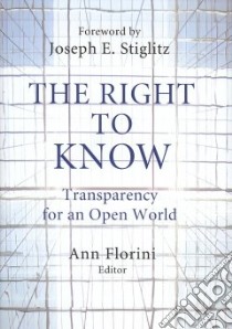 The Right to Know libro in lingua di Florini Ann (EDT), Stiglitz Joseph E. (FRW)