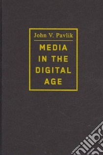 Media in the Digital Age libro in lingua di Pavlik John V.
