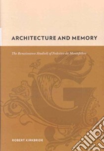 Architecture and Memory libro in lingua di Kirkbride Robert