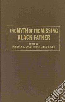The Myth of the Missing Black Father libro in lingua di Coles Roberta L. (EDT), Green Charles (EDT)