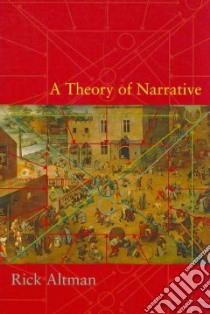 A Theory of Narrative libro in lingua di Altman Rick