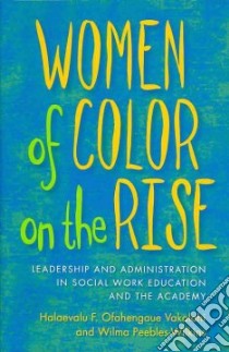 Women of Color on the Rise libro in lingua di Vakalahi Halaevalu F. Ofahengaue (EDT), Peebles-wilkins Wilma (EDT)