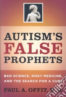 Autism's False Prophets libro in lingua di Offit Paul A.