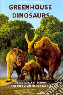 Greenhouse of the Dinosaurs libro in lingua di Prothero Donald R.