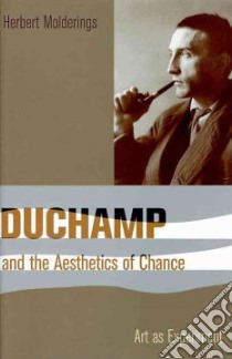 Duchamp and the Aesthetics of Chance libro in lingua di Herbert Molderings