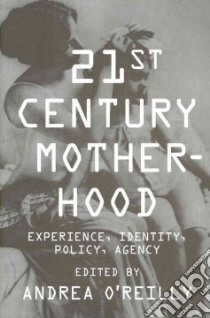 Twenty-First Century Motherhood libro in lingua di O'Reilly Andrea (EDT)