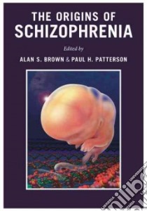 The Origins of Schizophrenia libro in lingua di Brown Alan S. M.D. (EDT), Patterson Paul H. Ph.D. (EDT)