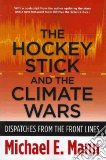 The Hockey Stick and the Climate Wars libro in lingua di Mann Michael E.