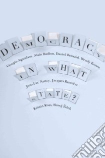 Democracy in What State? libro in lingua di Agamben Giorgio, Badiou Alain, Bensaid Daniel, Brown Wendy, Nancy Jean-Luc