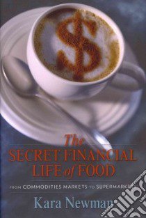 The Secret Financial Life of Food libro in lingua di Newman Kara