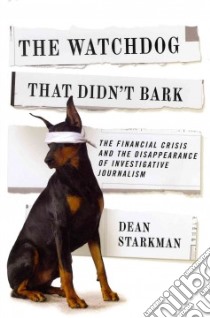 The Watchdog That Didn't Bark libro in lingua di Starkman Dean