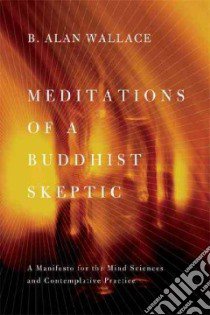 Meditations of a Buddhist Skeptic libro in lingua di Wallace B. Alan